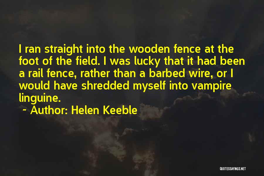 Helen Keeble Quotes: I Ran Straight Into The Wooden Fence At The Foot Of The Field. I Was Lucky That It Had Been