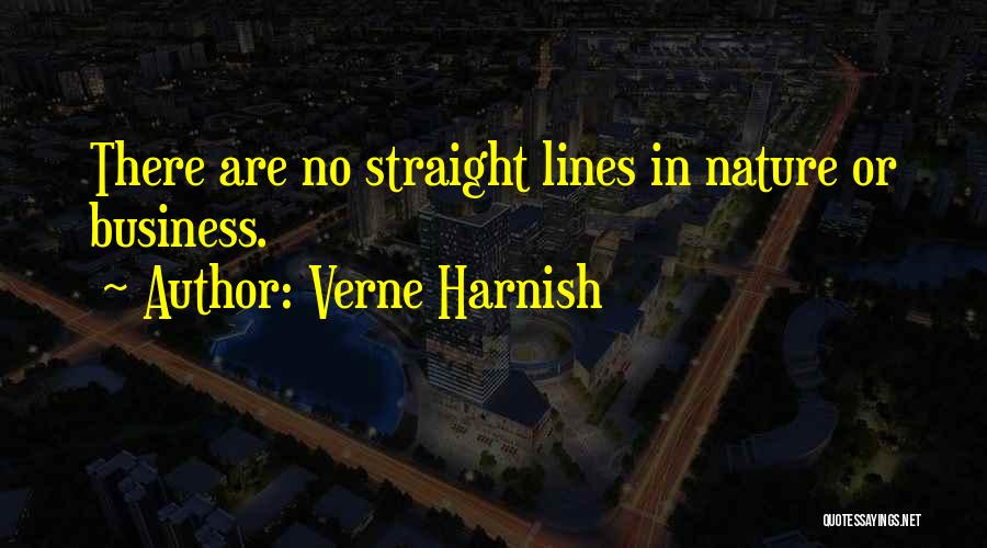 Verne Harnish Quotes: There Are No Straight Lines In Nature Or Business.