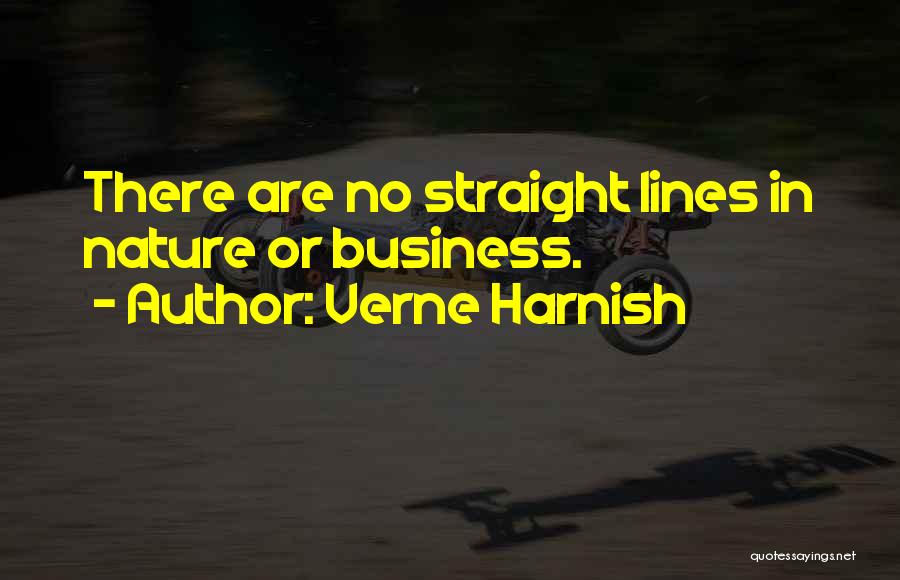 Verne Harnish Quotes: There Are No Straight Lines In Nature Or Business.