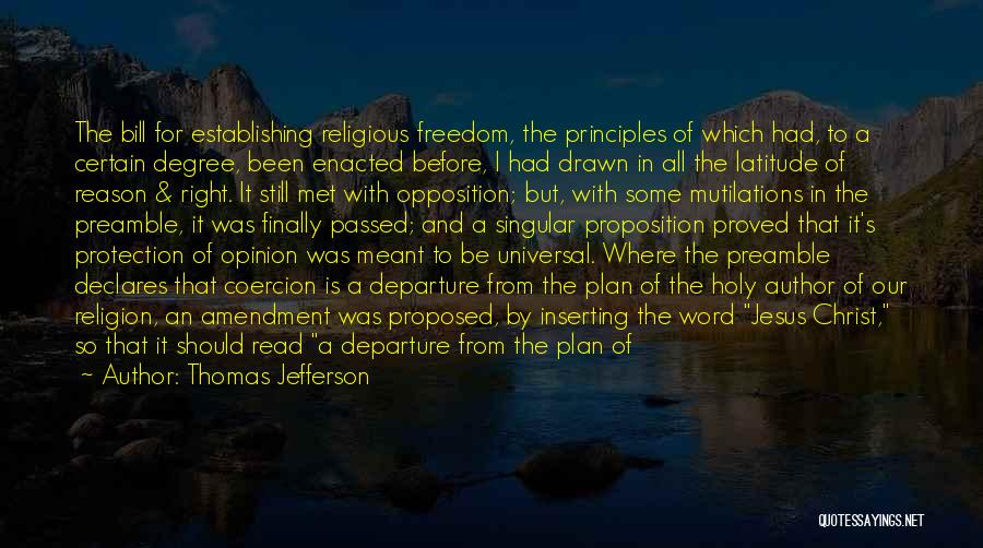 Thomas Jefferson Quotes: The Bill For Establishing Religious Freedom, The Principles Of Which Had, To A Certain Degree, Been Enacted Before, I Had