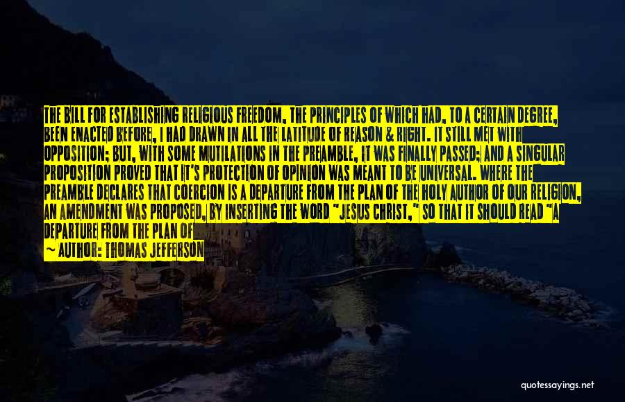Thomas Jefferson Quotes: The Bill For Establishing Religious Freedom, The Principles Of Which Had, To A Certain Degree, Been Enacted Before, I Had