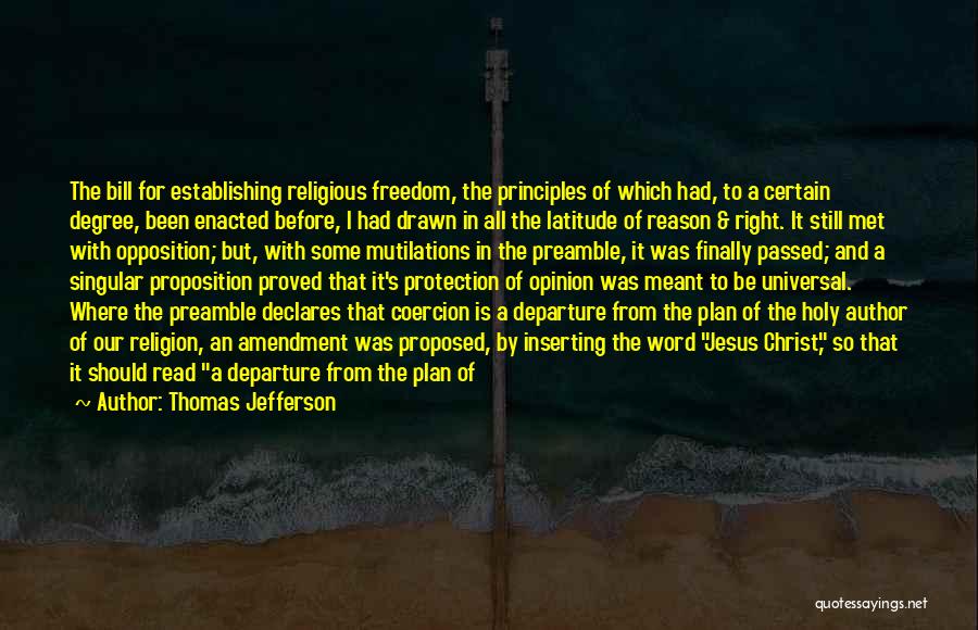 Thomas Jefferson Quotes: The Bill For Establishing Religious Freedom, The Principles Of Which Had, To A Certain Degree, Been Enacted Before, I Had