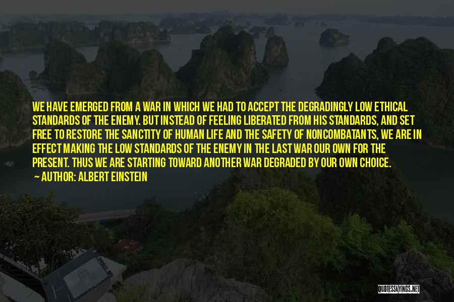 Albert Einstein Quotes: We Have Emerged From A War In Which We Had To Accept The Degradingly Low Ethical Standards Of The Enemy.