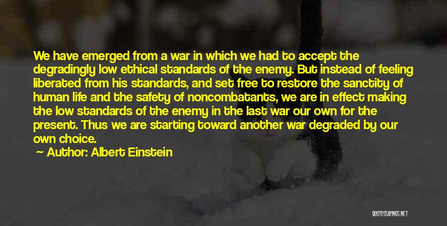 Albert Einstein Quotes: We Have Emerged From A War In Which We Had To Accept The Degradingly Low Ethical Standards Of The Enemy.