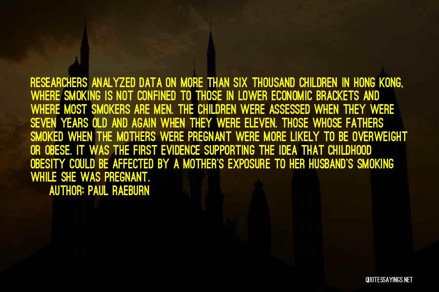 Paul Raeburn Quotes: Researchers Analyzed Data On More Than Six Thousand Children In Hong Kong, Where Smoking Is Not Confined To Those In