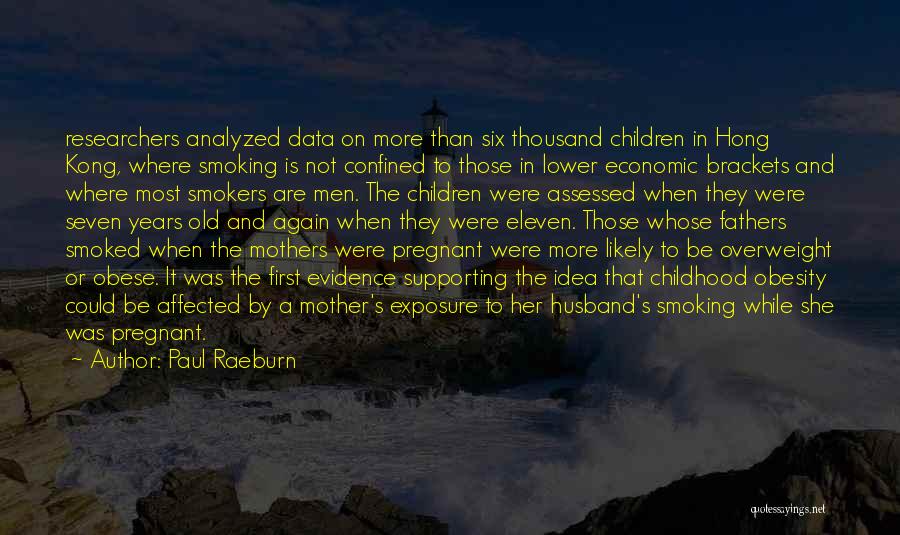 Paul Raeburn Quotes: Researchers Analyzed Data On More Than Six Thousand Children In Hong Kong, Where Smoking Is Not Confined To Those In