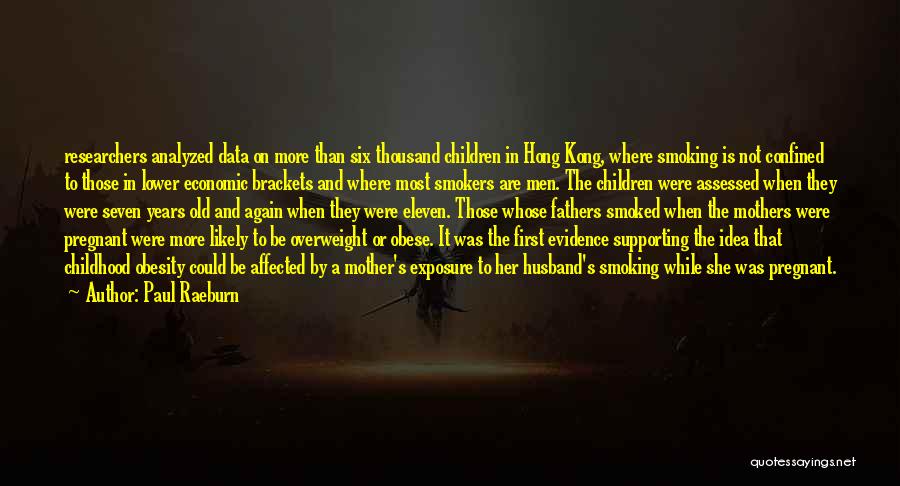 Paul Raeburn Quotes: Researchers Analyzed Data On More Than Six Thousand Children In Hong Kong, Where Smoking Is Not Confined To Those In