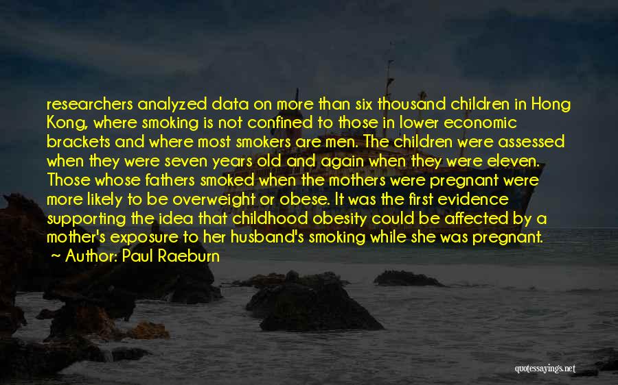 Paul Raeburn Quotes: Researchers Analyzed Data On More Than Six Thousand Children In Hong Kong, Where Smoking Is Not Confined To Those In