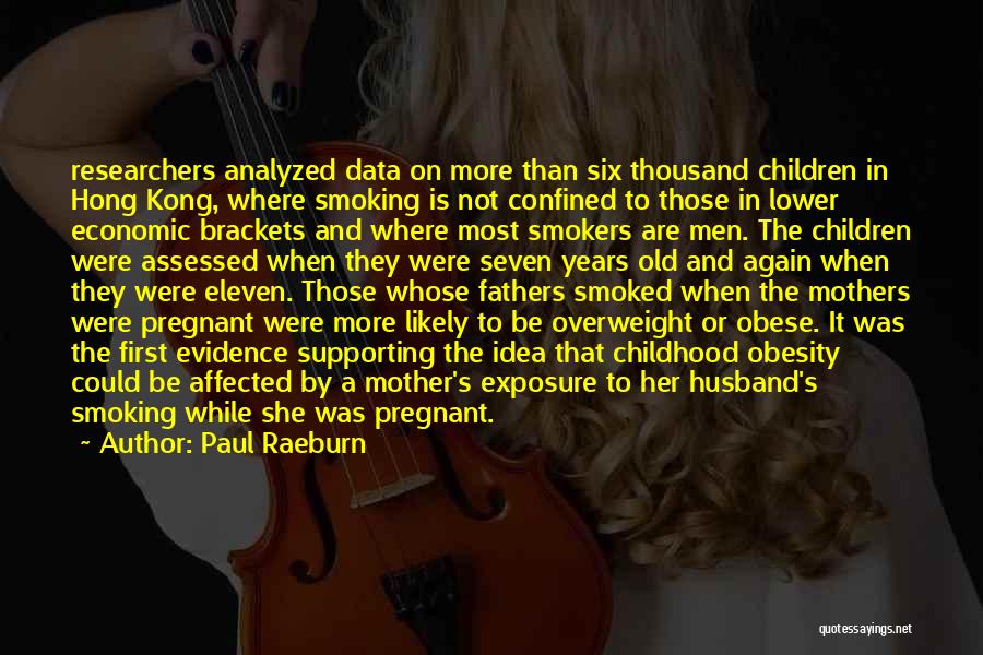 Paul Raeburn Quotes: Researchers Analyzed Data On More Than Six Thousand Children In Hong Kong, Where Smoking Is Not Confined To Those In