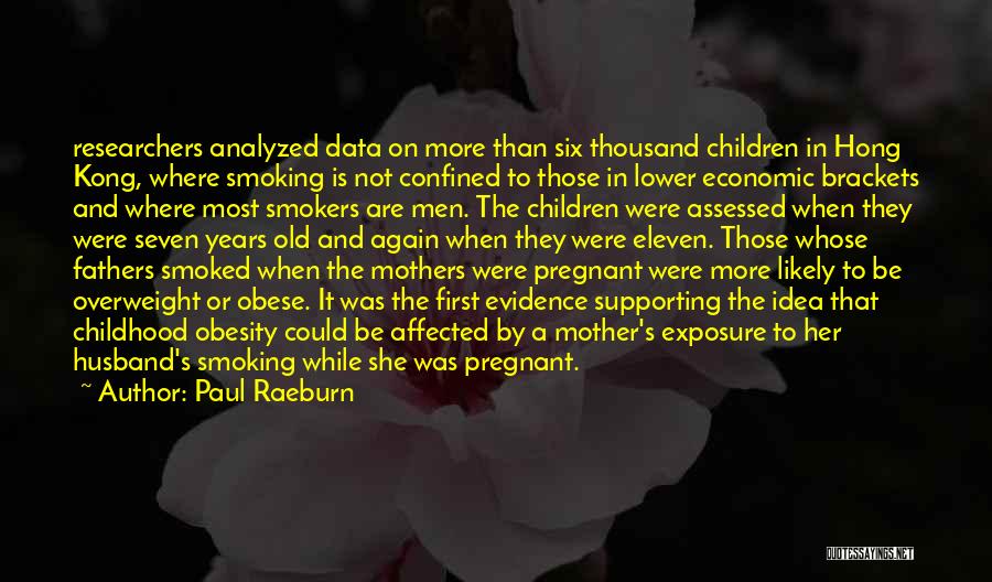Paul Raeburn Quotes: Researchers Analyzed Data On More Than Six Thousand Children In Hong Kong, Where Smoking Is Not Confined To Those In