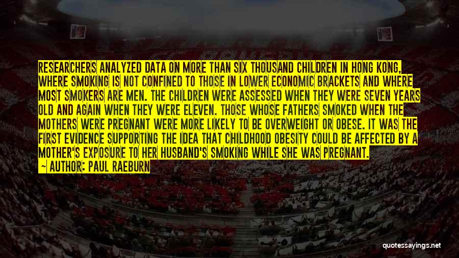 Paul Raeburn Quotes: Researchers Analyzed Data On More Than Six Thousand Children In Hong Kong, Where Smoking Is Not Confined To Those In