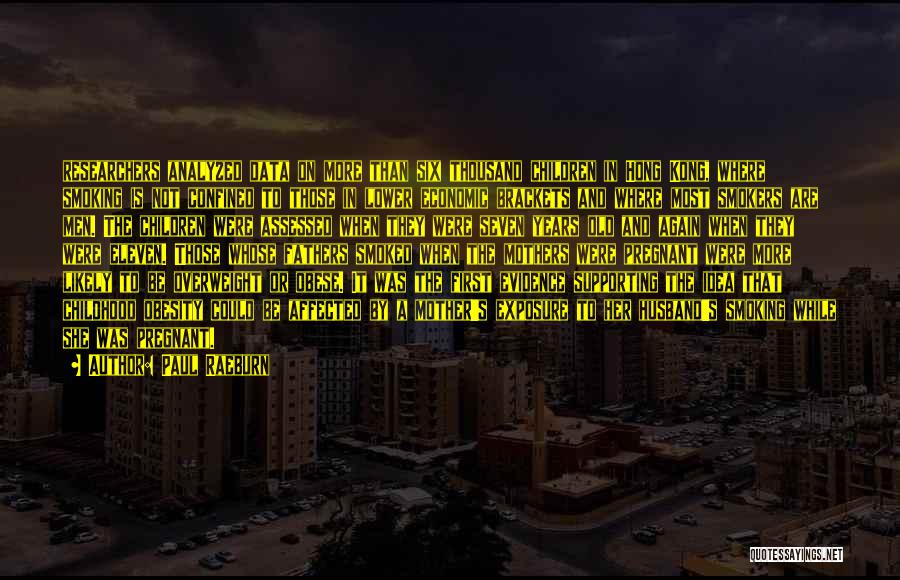 Paul Raeburn Quotes: Researchers Analyzed Data On More Than Six Thousand Children In Hong Kong, Where Smoking Is Not Confined To Those In