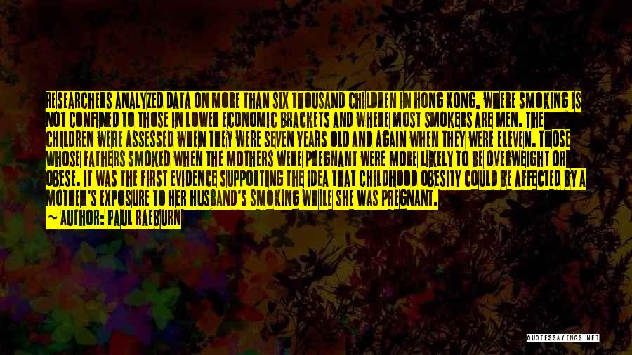 Paul Raeburn Quotes: Researchers Analyzed Data On More Than Six Thousand Children In Hong Kong, Where Smoking Is Not Confined To Those In