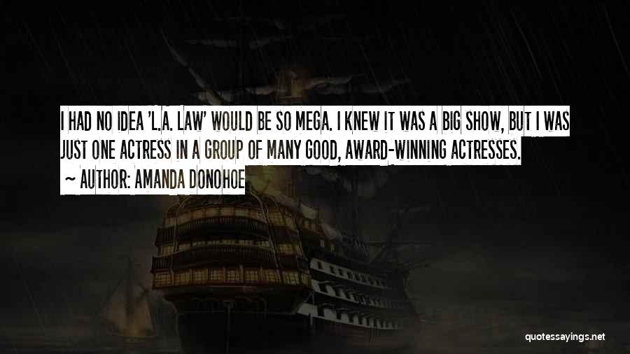 Amanda Donohoe Quotes: I Had No Idea 'l.a. Law' Would Be So Mega. I Knew It Was A Big Show, But I Was