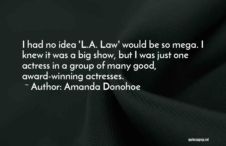 Amanda Donohoe Quotes: I Had No Idea 'l.a. Law' Would Be So Mega. I Knew It Was A Big Show, But I Was