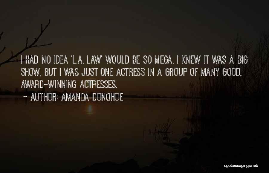 Amanda Donohoe Quotes: I Had No Idea 'l.a. Law' Would Be So Mega. I Knew It Was A Big Show, But I Was