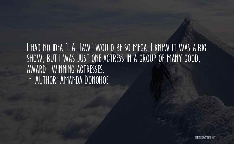 Amanda Donohoe Quotes: I Had No Idea 'l.a. Law' Would Be So Mega. I Knew It Was A Big Show, But I Was