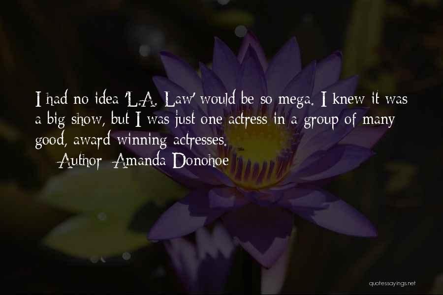 Amanda Donohoe Quotes: I Had No Idea 'l.a. Law' Would Be So Mega. I Knew It Was A Big Show, But I Was