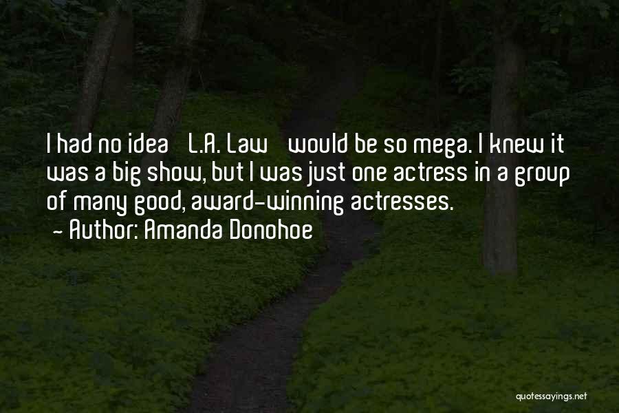 Amanda Donohoe Quotes: I Had No Idea 'l.a. Law' Would Be So Mega. I Knew It Was A Big Show, But I Was