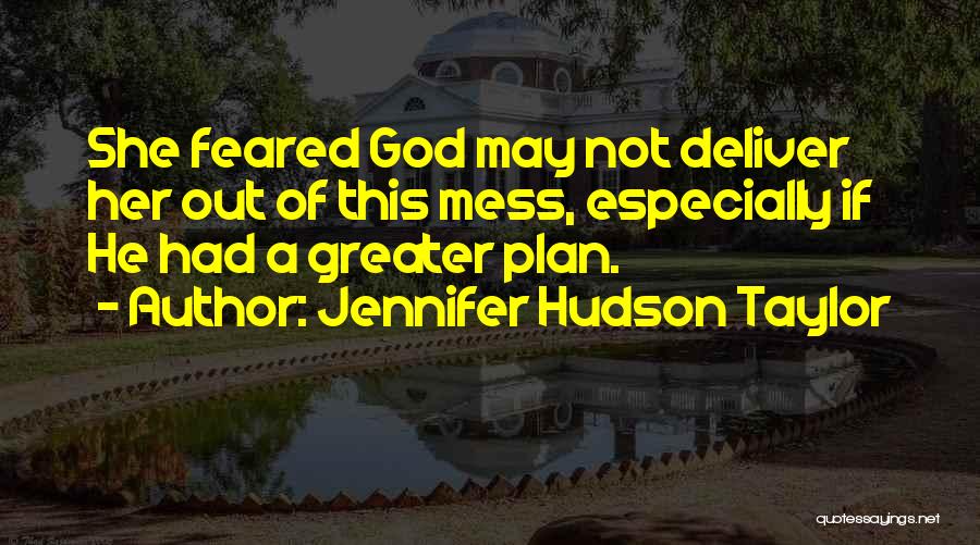 Jennifer Hudson Taylor Quotes: She Feared God May Not Deliver Her Out Of This Mess, Especially If He Had A Greater Plan.