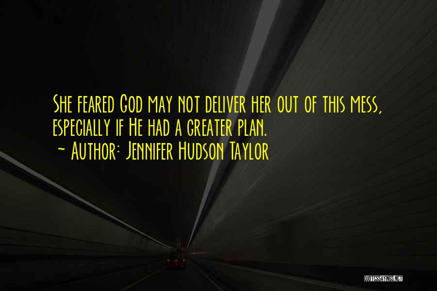 Jennifer Hudson Taylor Quotes: She Feared God May Not Deliver Her Out Of This Mess, Especially If He Had A Greater Plan.