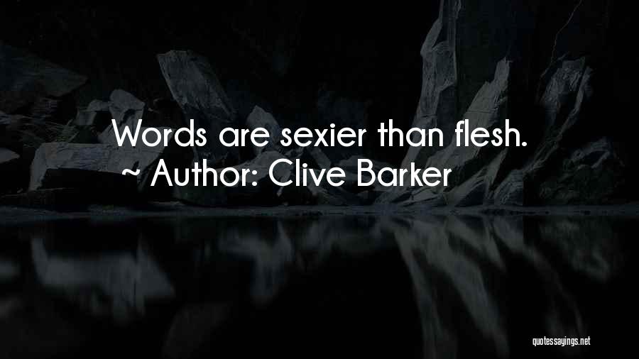 Clive Barker Quotes: Words Are Sexier Than Flesh.