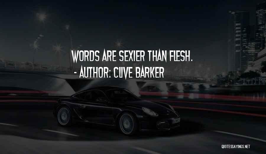 Clive Barker Quotes: Words Are Sexier Than Flesh.