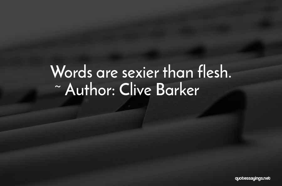 Clive Barker Quotes: Words Are Sexier Than Flesh.