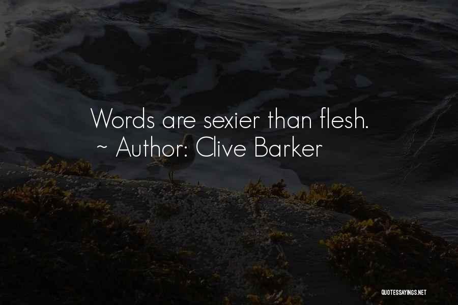 Clive Barker Quotes: Words Are Sexier Than Flesh.