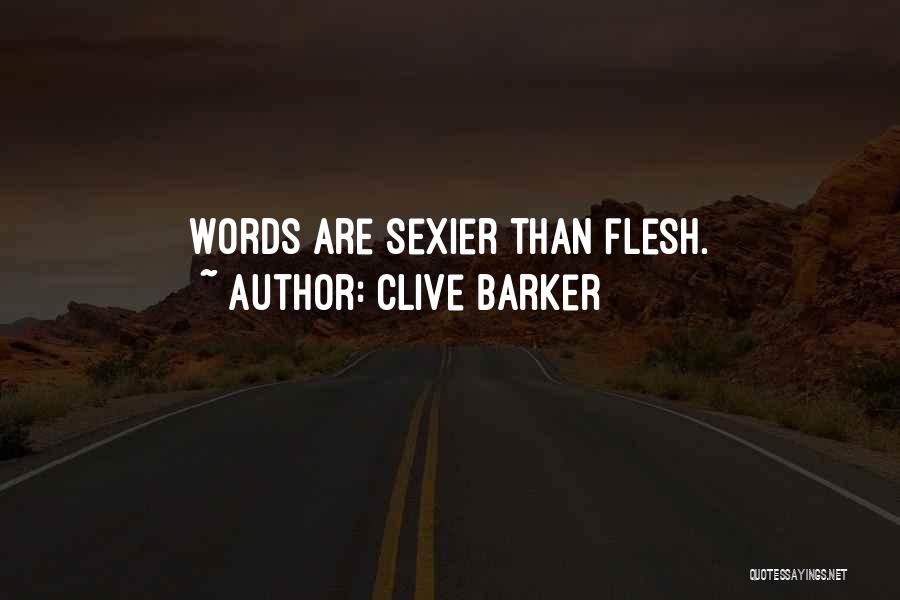 Clive Barker Quotes: Words Are Sexier Than Flesh.