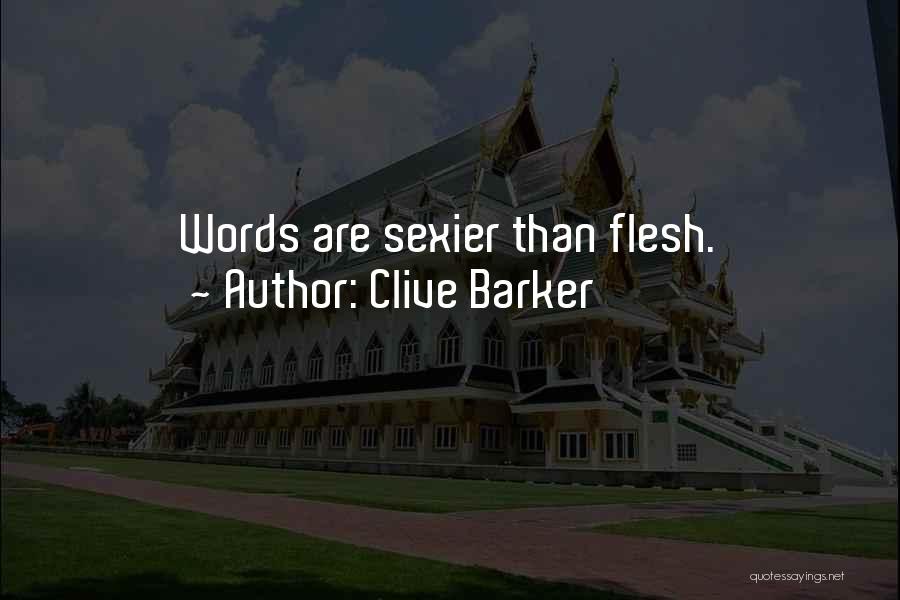 Clive Barker Quotes: Words Are Sexier Than Flesh.