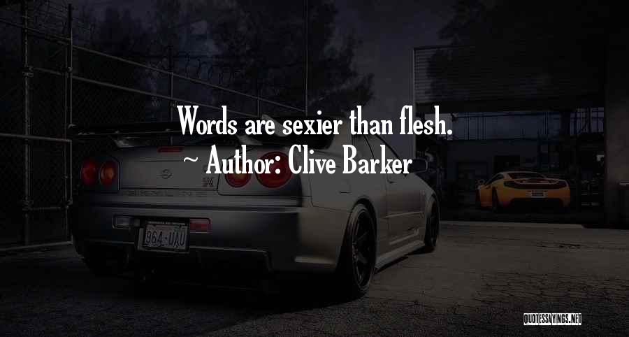 Clive Barker Quotes: Words Are Sexier Than Flesh.