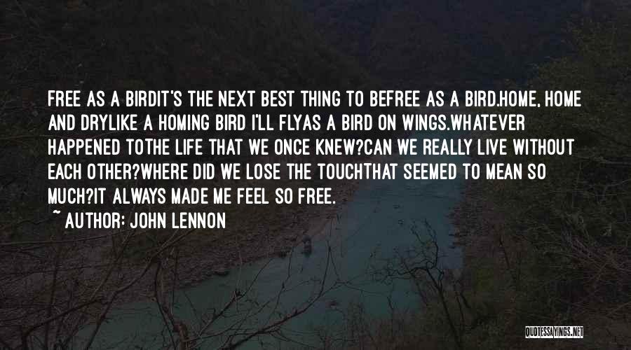 John Lennon Quotes: Free As A Birdit's The Next Best Thing To Befree As A Bird.home, Home And Drylike A Homing Bird I'll