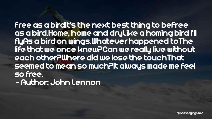 John Lennon Quotes: Free As A Birdit's The Next Best Thing To Befree As A Bird.home, Home And Drylike A Homing Bird I'll