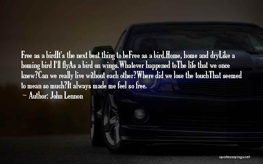 John Lennon Quotes: Free As A Birdit's The Next Best Thing To Befree As A Bird.home, Home And Drylike A Homing Bird I'll