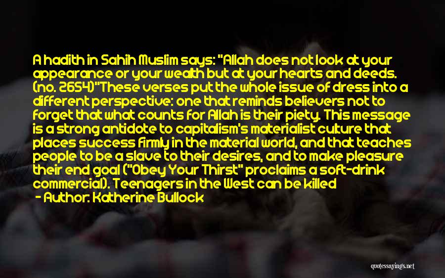 Katherine Bullock Quotes: A Hadith In Sahih Muslim Says: Allah Does Not Look At Your Appearance Or Your Wealth But At Your Hearts
