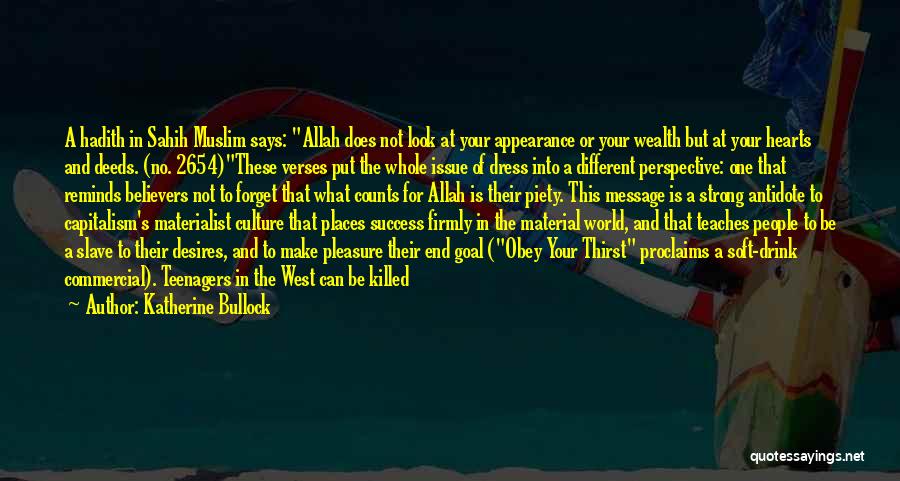 Katherine Bullock Quotes: A Hadith In Sahih Muslim Says: Allah Does Not Look At Your Appearance Or Your Wealth But At Your Hearts