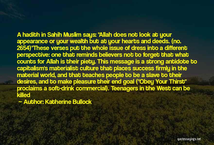 Katherine Bullock Quotes: A Hadith In Sahih Muslim Says: Allah Does Not Look At Your Appearance Or Your Wealth But At Your Hearts