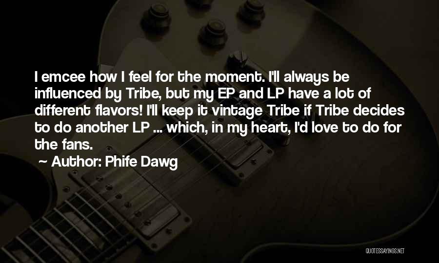 Phife Dawg Quotes: I Emcee How I Feel For The Moment. I'll Always Be Influenced By Tribe, But My Ep And Lp Have