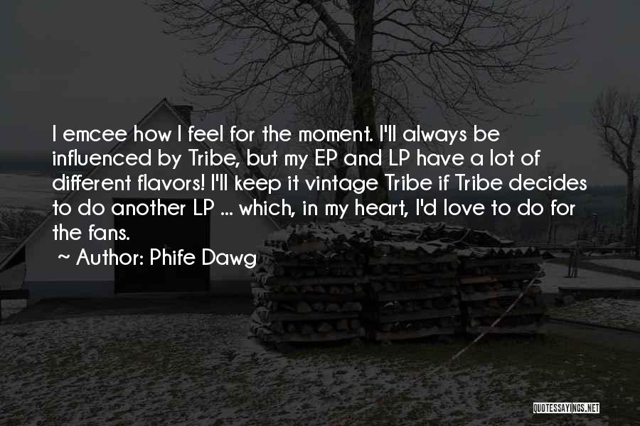 Phife Dawg Quotes: I Emcee How I Feel For The Moment. I'll Always Be Influenced By Tribe, But My Ep And Lp Have