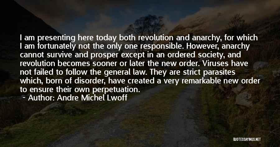 Andre Michel Lwoff Quotes: I Am Presenting Here Today Both Revolution And Anarchy, For Which I Am Fortunately Not The Only One Responsible. However,