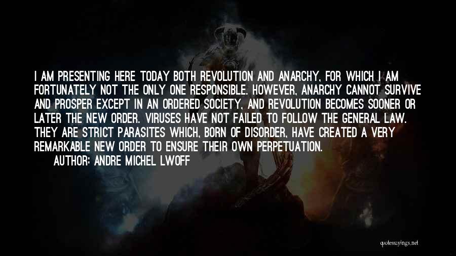 Andre Michel Lwoff Quotes: I Am Presenting Here Today Both Revolution And Anarchy, For Which I Am Fortunately Not The Only One Responsible. However,