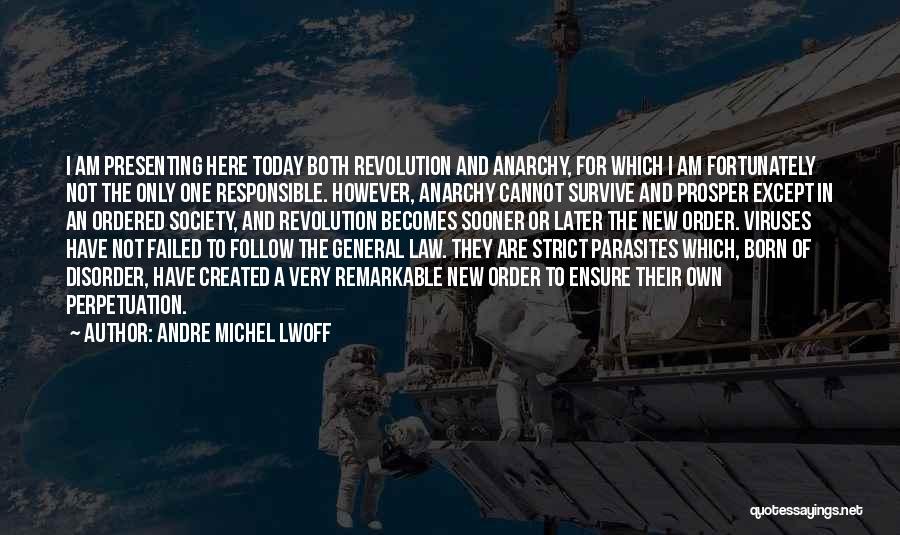 Andre Michel Lwoff Quotes: I Am Presenting Here Today Both Revolution And Anarchy, For Which I Am Fortunately Not The Only One Responsible. However,