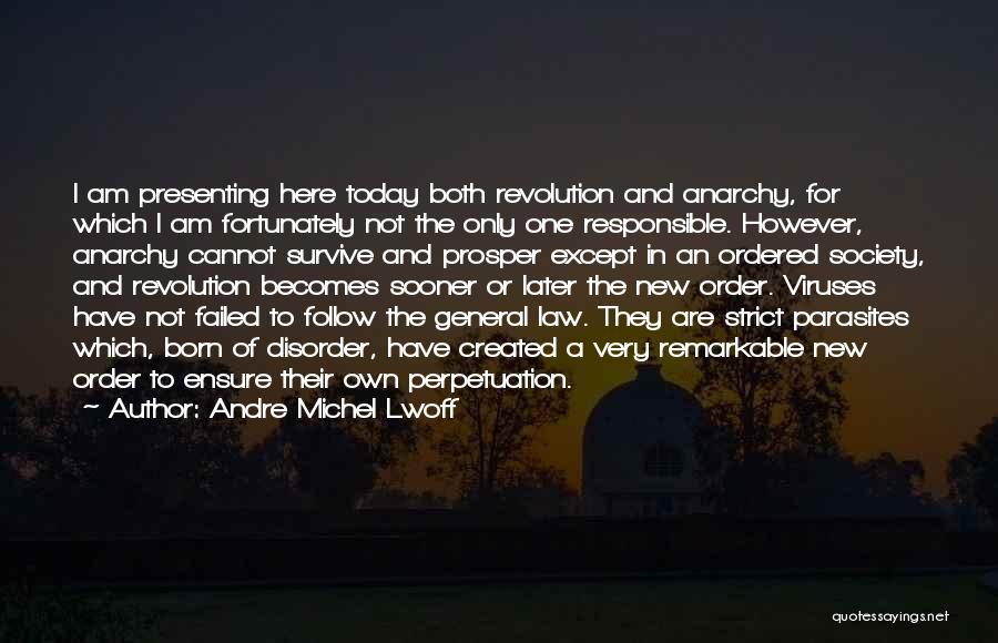 Andre Michel Lwoff Quotes: I Am Presenting Here Today Both Revolution And Anarchy, For Which I Am Fortunately Not The Only One Responsible. However,