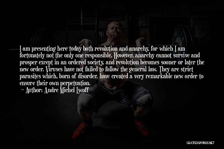 Andre Michel Lwoff Quotes: I Am Presenting Here Today Both Revolution And Anarchy, For Which I Am Fortunately Not The Only One Responsible. However,