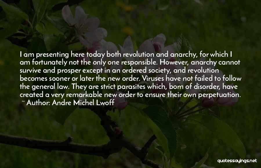 Andre Michel Lwoff Quotes: I Am Presenting Here Today Both Revolution And Anarchy, For Which I Am Fortunately Not The Only One Responsible. However,