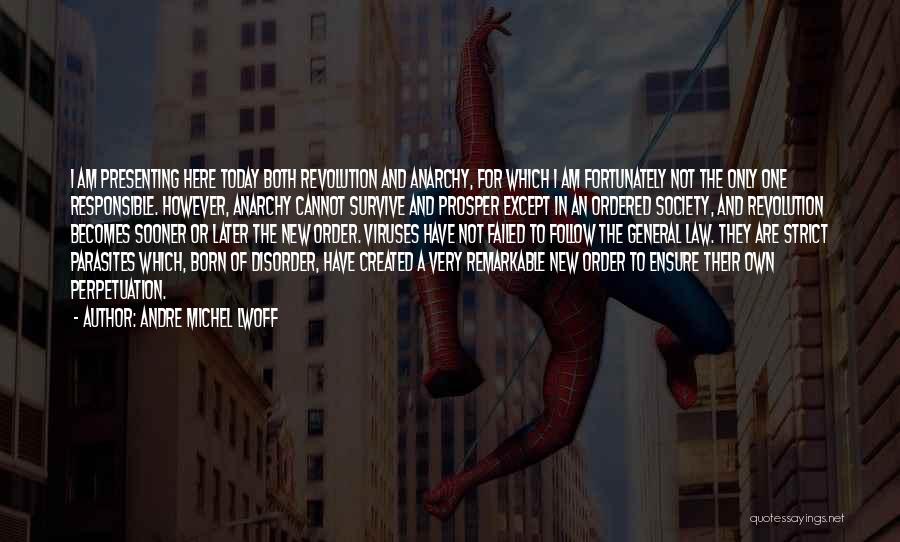 Andre Michel Lwoff Quotes: I Am Presenting Here Today Both Revolution And Anarchy, For Which I Am Fortunately Not The Only One Responsible. However,