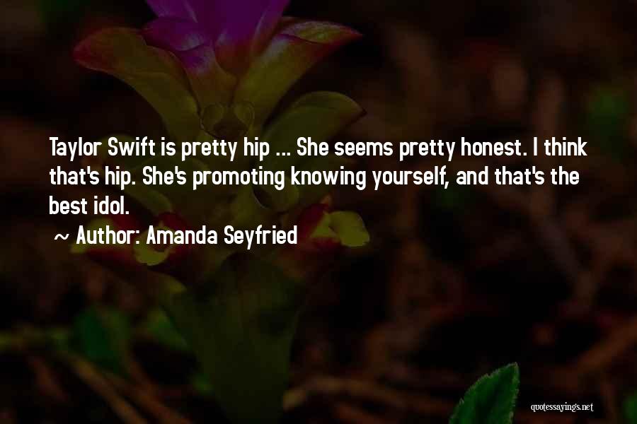 Amanda Seyfried Quotes: Taylor Swift Is Pretty Hip ... She Seems Pretty Honest. I Think That's Hip. She's Promoting Knowing Yourself, And That's