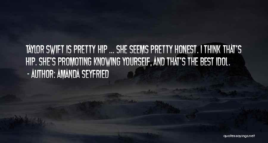 Amanda Seyfried Quotes: Taylor Swift Is Pretty Hip ... She Seems Pretty Honest. I Think That's Hip. She's Promoting Knowing Yourself, And That's