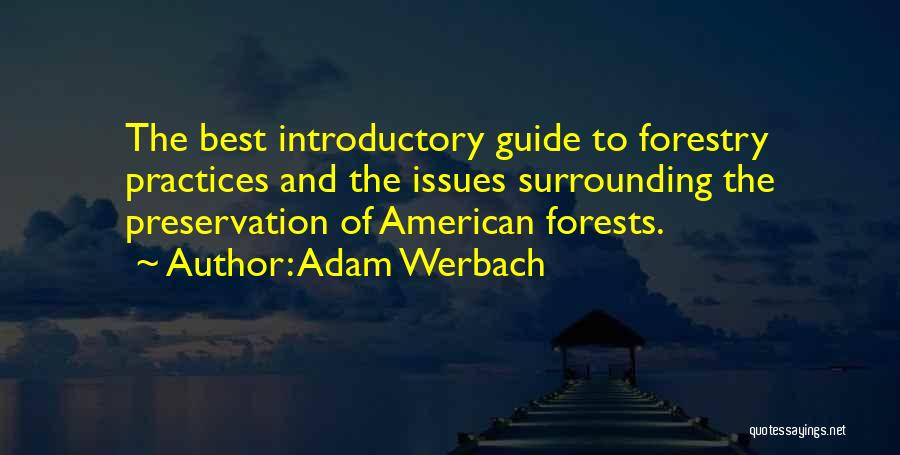 Adam Werbach Quotes: The Best Introductory Guide To Forestry Practices And The Issues Surrounding The Preservation Of American Forests.